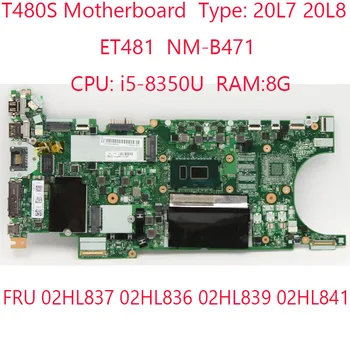 Дънна платка T480S ET481 NM-B471 за Thinkpad T480S 20l7 20L8 02HL837 02HL836 02HL839 02HL841 Процесор: i5-8350U Оперативна памет: 8 ГРАМА НА 100% ПО ред